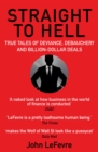 Image for Straight to hell  : true tales of deviance, debauchery and billion-dollar deals