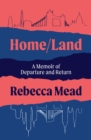 Image for Home/land  : a memoir of departure and return