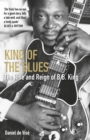 Image for King of the blues: the rise and reign of B.B. King