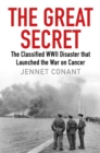 Image for The great secret: the classified World War II disaster that launched the war on cancer