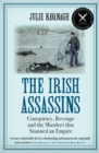 Image for The Irish assassins: conspiracy, revenge and the murders that stunned an empire