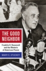 Image for The Good Neighbor : Franklin D. Roosevelt and the Rhetoric of American Power