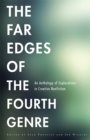 Image for The Far Edges of the Fourth Genre : An Anthology of Explorations in Creative Nonfiction