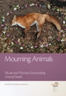 Image for Mourning animals  : rituals and practices surrounding animal death