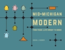 Image for Mid-Michigan Modern : From Frank Lloyd Wright to Googie