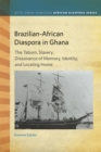 Image for Brazilian-African Diaspora in Ghana : The Tabom, Slavery, Dissonance of Memory, Identity, and Locating Home