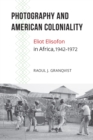 Image for Photography and American Coloniality : Eliot Elisofon in Africa, 1942-1972