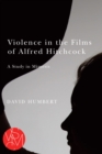 Image for Violence in the Films of Alfred Hitchcock : A Study in Mimesis
