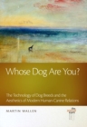 Image for Whose Dog Are You? : The Technology of Dog Breeds and The Aesthetics of Modern Human-Canine Relations