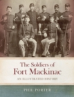 Image for The soldiers of Fort Mackinac  : an illustrated history