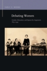 Image for Debating Women : Gender, Education, and Spaces for Argument, 1835-1945