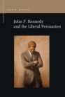 Image for John F. Kennedy and the liberal persuasion