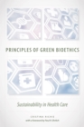 Image for Principles of Green Bioethics : Sustainability in Health Care
