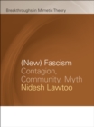 Image for (New) Fascism : Contagion, Community, Myth