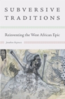 Image for Subversive Traditions : Reinventing the West African Epic
