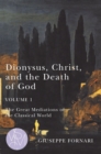 Image for Dionysus, Christ, and the Death of God, Volume 1 : The Great Mediations of the Classical World