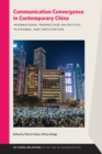 Image for Communication convergence in contemporary China  : international perspectives on politics, platforms, and participation