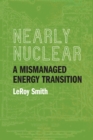 Image for Nearly nuclear  : a mismanaged energy transition