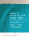 Image for Violence, the sacred, and things hidden  : discussion with Renâe Girard at Esprit (1973)