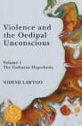 Image for Violence and the oedipal unconsciousVolume 1,: The catharsis hypothesis