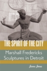 Image for The Spirit of the City : Marshall Fredericks Sculptures in Detroit