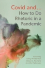 Image for COVID and... : How to Do Rhetoric in a Pandemic