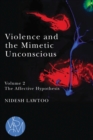 Image for Violence and the mimetic unconsciousVolume 2,: The affective hypothesis