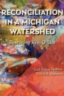 Image for Reconciliation in a Michigan Watershed : Restoring Ken-O-Sha