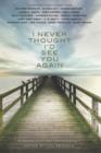 Image for I Never Thought I&#39;d See You Again: A Novelists Inc. Anthology