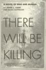 Image for There Will Be Killing: A Novel of War and Murder