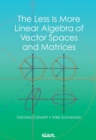 Image for The Less Is More Linear Algebra of Vector Spaces and Matrices