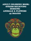 Image for Adult Coloring Book: Stress Relieving Designs : Animals &amp; Flowers