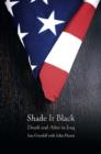 Image for Shade it black  : death and after in Iraq
