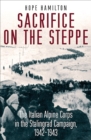 Image for Sacrifice on the steppe: the Italian Alpine Corps in the Stalingrad Campaign, 1942-1943