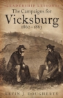 Image for Leadership lessons: the Vicksburg campaign : case studies in challenges, from adversity to triumph to disaster