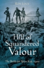 Image for Hill of squandered valour: the battle of the Spion Kop, 1900