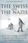 Image for The Swiss and the Nazis: how the Alpine republic survived in the shadow of the Third Reich