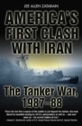 Image for America&#39;s first clash with Iran: the Tanker War, 1987-88