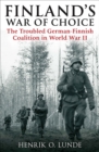 Image for Finland&#39;s war of choice: the troubled German-Finnish coalition in WWII