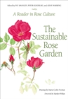 Image for The sustainable rose garden: a reader in rose culture