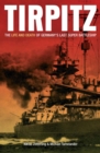 Image for Tirpitz: the life and death of Germany&#39;s last super battleship