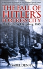 Image for The fall of Hitler&#39;s fortress city: the battle for Konigsberg, 1945