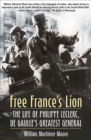 Image for Free France&#39;s lion: the life of Phillippe Leclerc, de Gaulle&#39;s greatest general