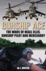 Image for Gunship ace: the wars of Neall Ellis, helicopter pilot and mercenary