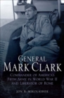 Image for General Mark Clark: commander of U.S. Fifth Army and liberator of Rome