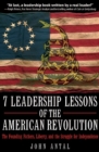 Image for 7 leadership lessons of the American Revolution: the Founding Fathers, liberty, and the struggle for independence