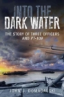 Image for Into the dark water  : the story of three officers and PT-109
