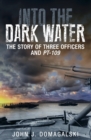 Image for Into the dark water: the story of three officers and PT-109