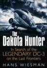 Image for The Dakota hunter: in search of the legendary DC-3 on the last frontiers