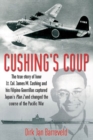 Image for Cushing&#39;s coup  : the true story of how Lt. Col. James Cushing and his Filipino guerrillas captured a Japanese Admiral and changed the course of the Pacific War
